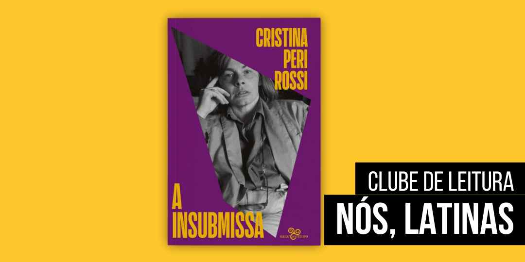 A Insubmissa, de Cristina Peri Rossi | Com Claudia Tajes