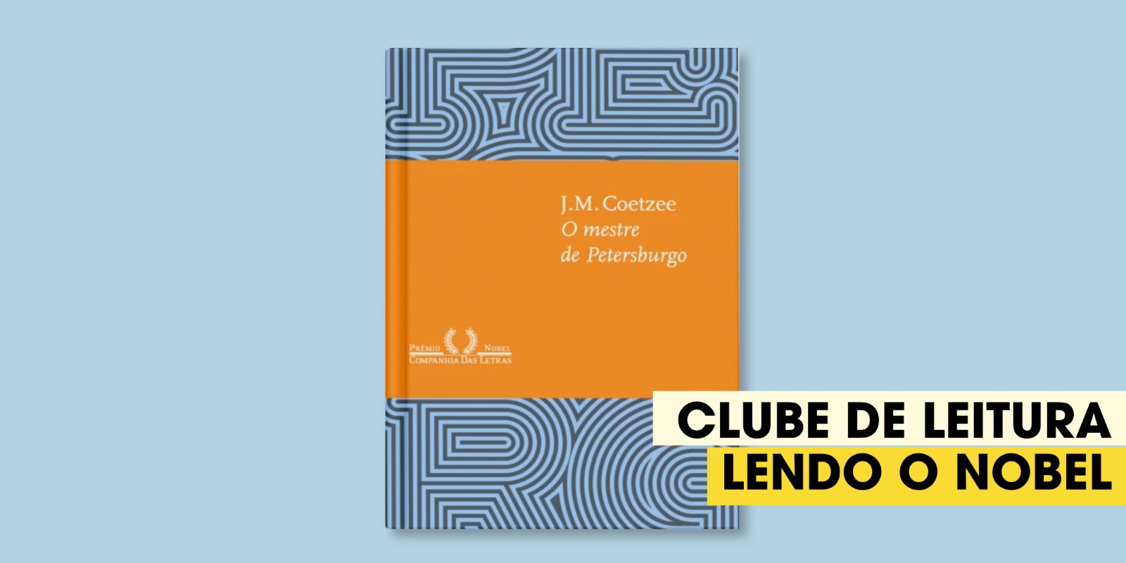 Clube de Leitura Lendo o Nobel, com Rafael Bassi | O mestre de Petersburgo, de J. M. Coetzee