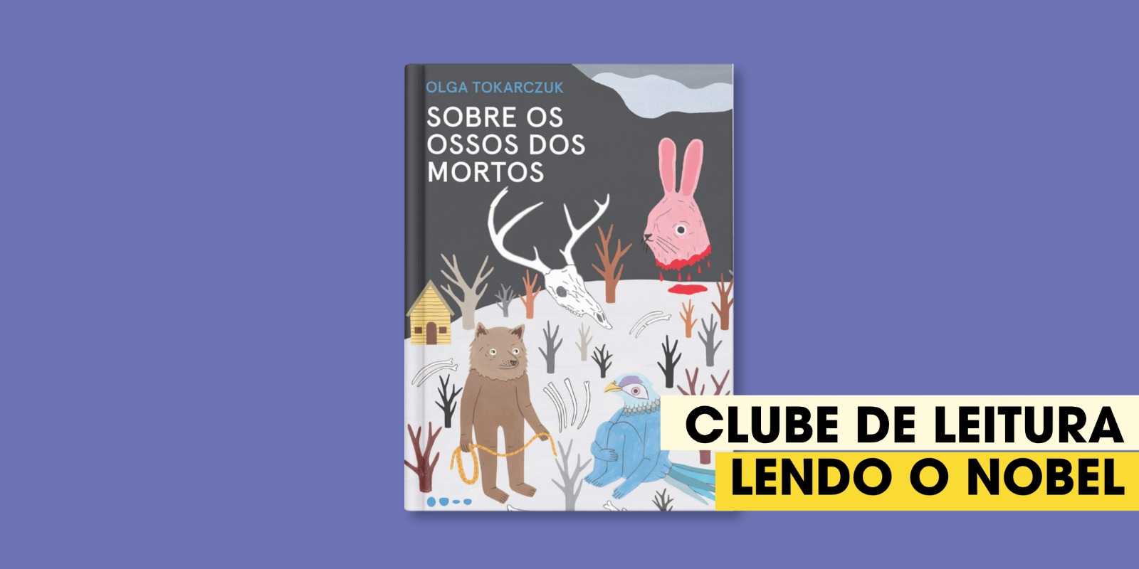 Clube de Leitura Lendo o Nobel, com Rafael Bassi | Sobre os ossos dos mortos, de Olga Tokarczuk